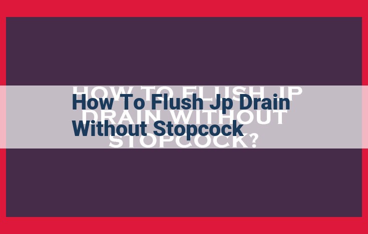 SEO-Optimized Title: Effortless JP Drain Flushing: A Comprehensive Guide Without Stopcock