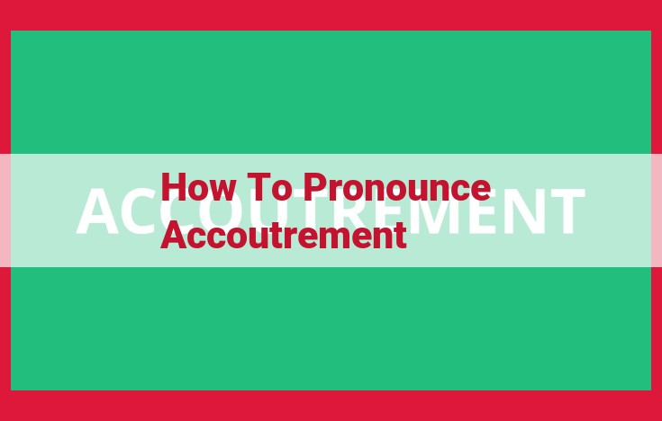 Pronunciation Guide for "Accoutrement": Mastering the Proper Utterance