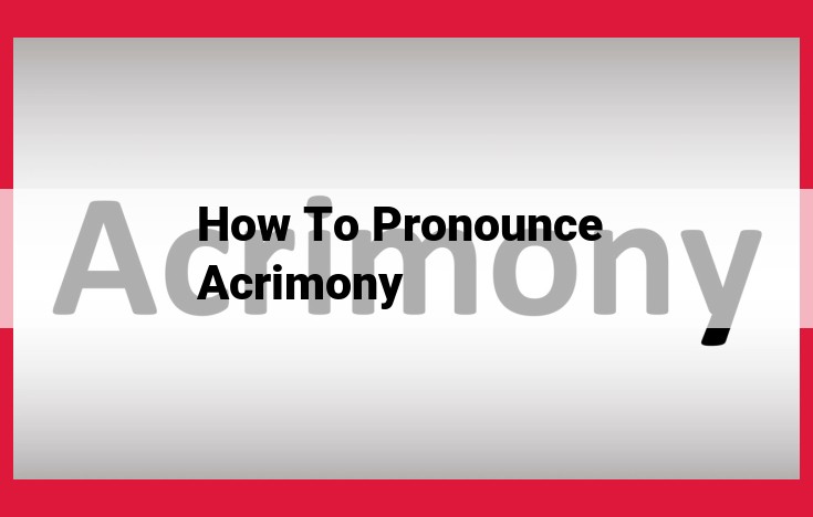 A Pronunciation Guide to Acrimony: Unraveling the Subtleties of Stress and Sounds