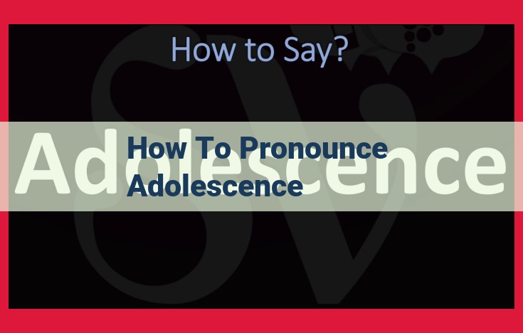 Mastering the Pronunciation of "Adolescence": A Step-by-Step Guide for Perfect Enunciation