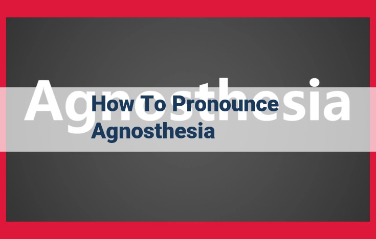 How to Pronounce "Agnosthenia": A Comprehensive Guide to Proper Enunciation