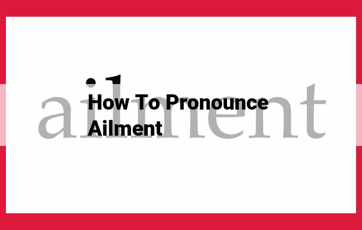 Pronunciation of "Ailment": Expert Guide to Mastering Its Sounds