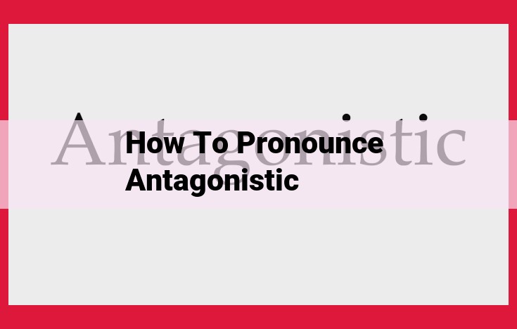 How to Pronounce "Antagonistic": Breaking Down the Syllables for Correct Pronunciation