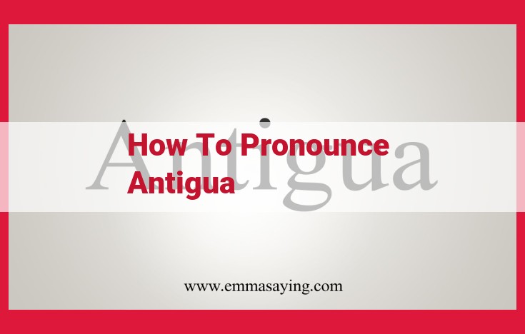 How to Pronounce Antigua: Master the Perfect Pronunciation