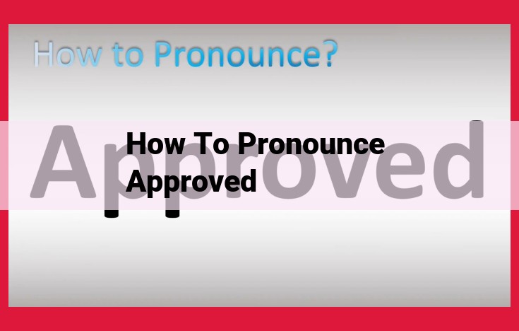 Master Pronunciation of "Approved": Ultimate Guide with Expert Tools and Resources