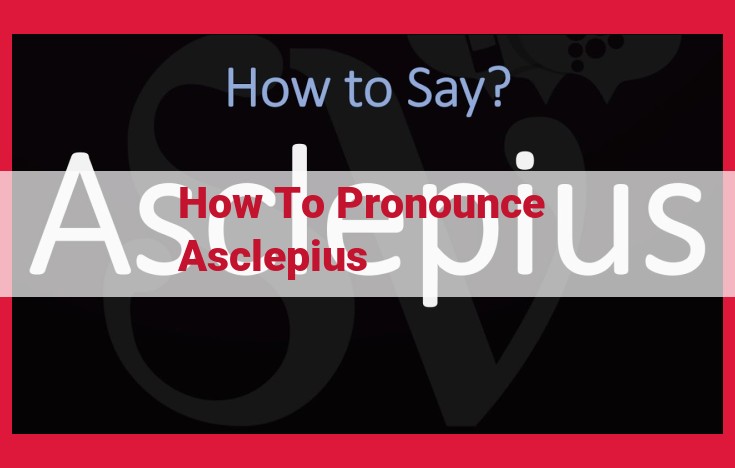 How to Pronounce Asclepius: Master the 3-Syllable Name with Ease