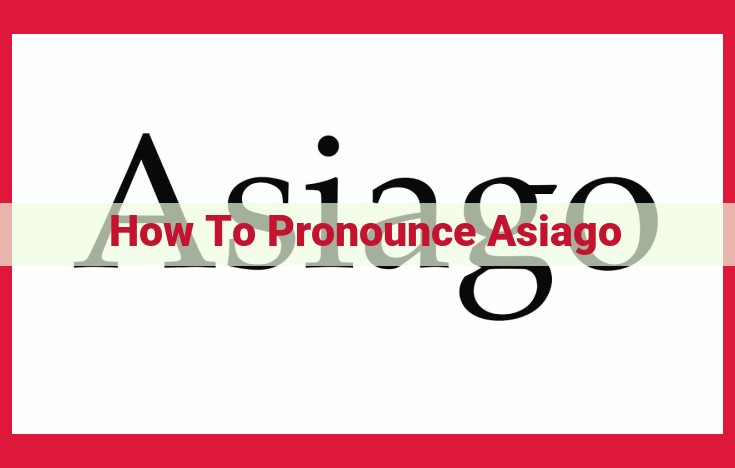 How to Pronounce Asiago: A Step-by-Step Guide