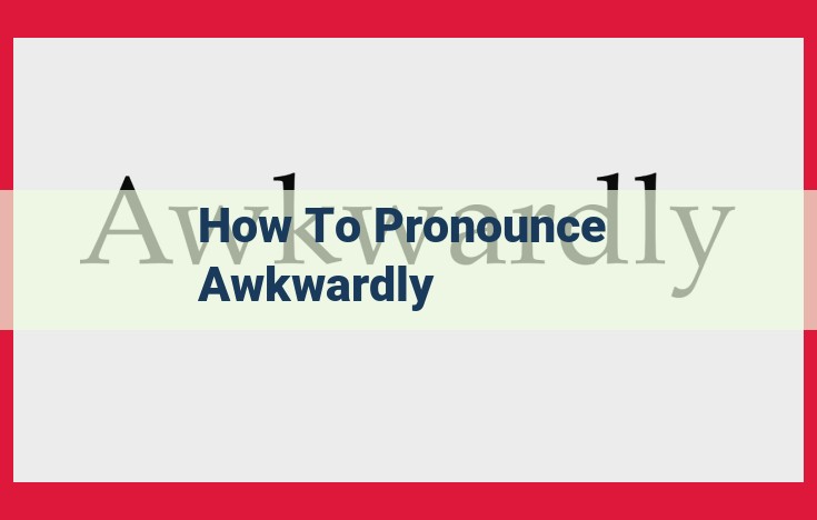 Pronouncing "Awkwardly": A Comprehensive Guide with Step-by-Step Instructions