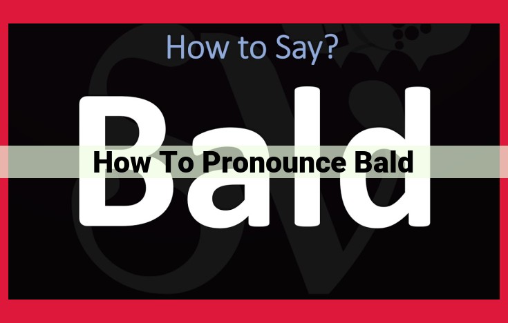 Mastering the Pronunciation of "Bald": A Comprehensive Guide