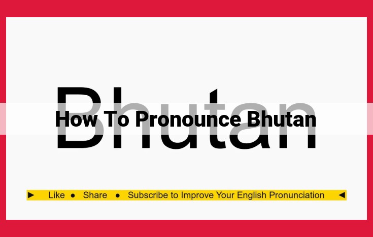 How to Pronounce "Bhutan": A Comprehensive Guide