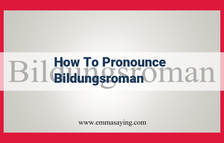 How to Pronounce Bildungsroman: A Comprehensive Guide for Perfect Enunciation