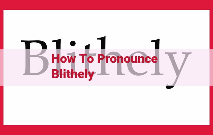 How to Pronounce "Blithely": A Comprehensive Guide