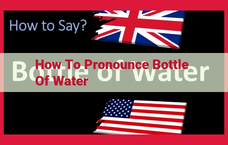 Master the Correct Pronunciation of "Bottle of Water": Ultimate Guide to Phonetics