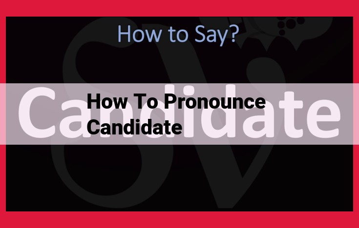 Master Pronunciation: A Comprehensive Guide to Pronouncing "Candidate"