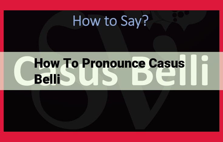 Mastering the Pronunciation of "Casus Belli": A Guide for Eloquent Communication