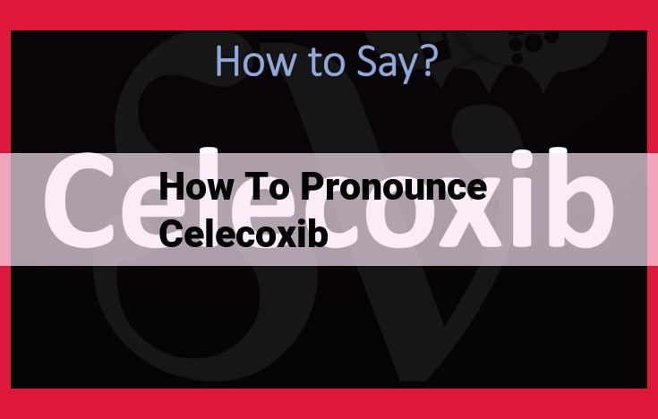 Celecoxib: Pronunciation Guide for Healthcare Professionals and Patients