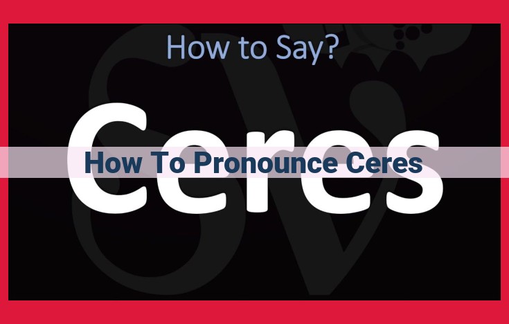 Master the Art of Pronouncing Ceres: A Comprehensive Guide for Linguistic Accuracy