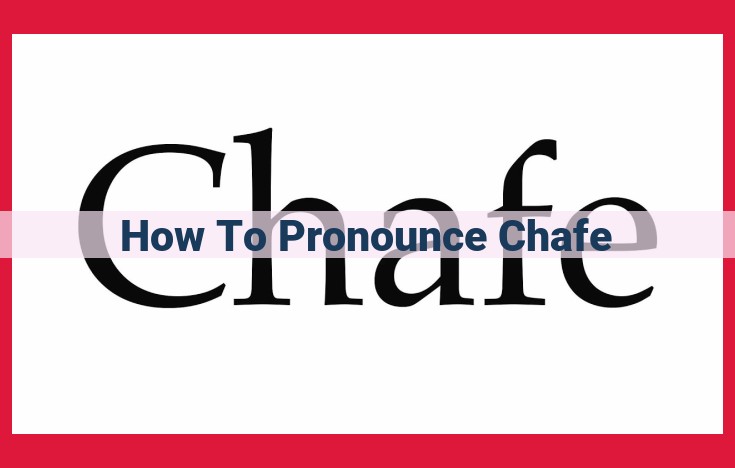 Master the Pronunciation of "Chafe": A Step-by-Step Guide