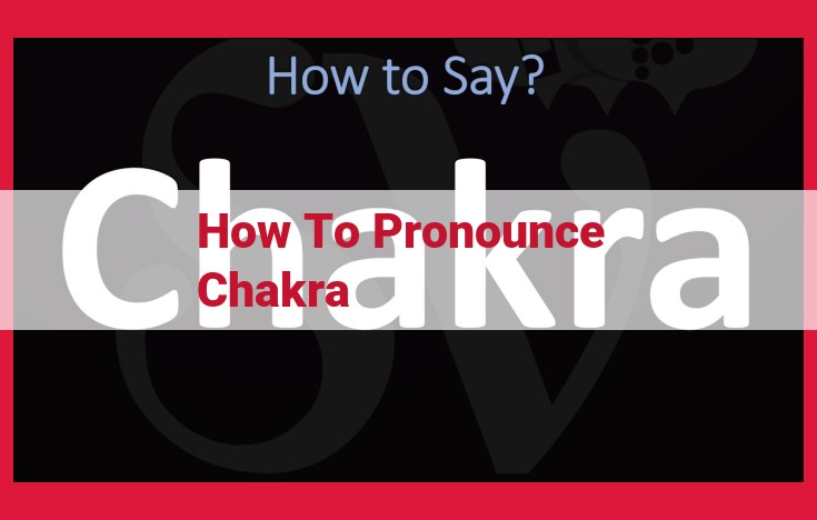 Pronunciation Guide: Master the Correct Pronunciation of "Chakra"