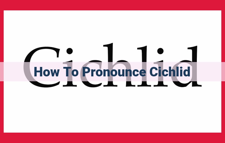 Master the Correct Pronunciation of "Cichlid": A Step-by-Step Guide for Aquarists and Fish Enthusiasts