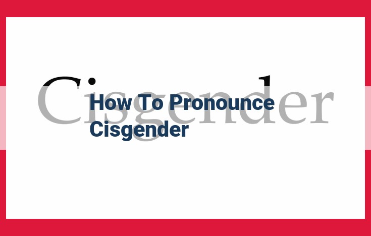 Guide to Pronouncing "Cisgender": Understanding Gender Identity Terminology