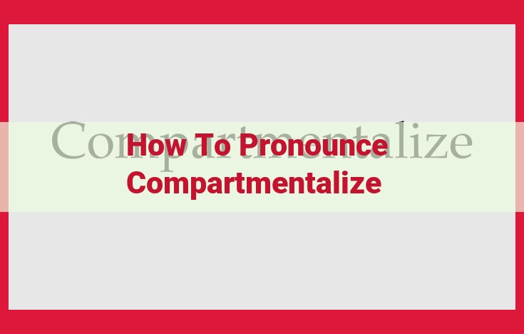 How to Pronounce "Compartmentalize": A Comprehensive Guide to Master this Word