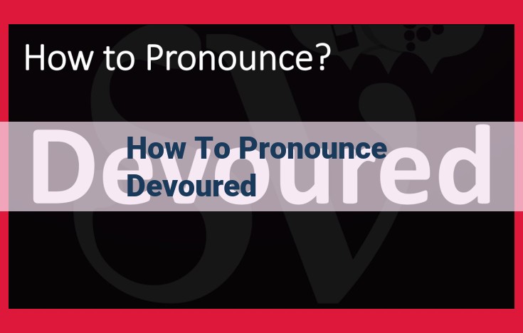 Pronouncing "Devoured": A Step-by-Step Guide to Mastering its Sound