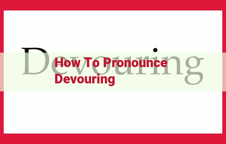 How to Pronounce Devouring: A Comprehensive Guide