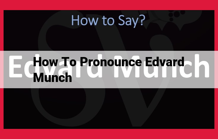 How to Pronounce Edvard Munch: Expert Guide for Accurate Articulation