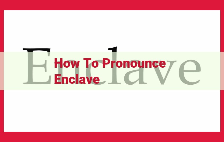 How to Pronounce "Enclave": A Phonetics Guide