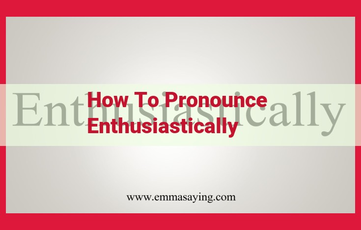 How to Pronounce "Enthusiastically": A Step-by-Step Guide