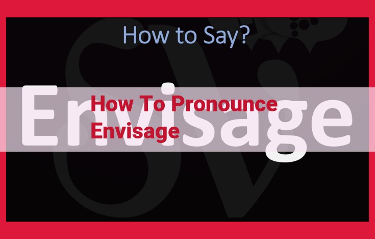 Step-by-Step Guide to Pronouncing "Envisage" Perfectly: Master the Correct Enunciation