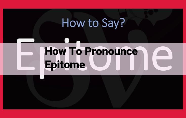 Mastering the Perfect Pronunciation of "Epitome": A Comprehensive Guide Using the IPA