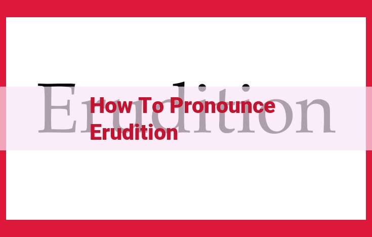 How to Pronounce "Erudition": A Comprehensive Guide