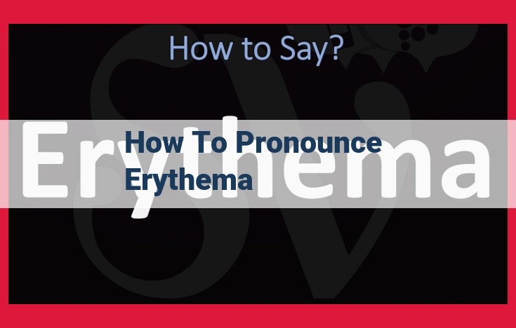 Erythema: Understanding the Pronunciation and Its Medical Significance