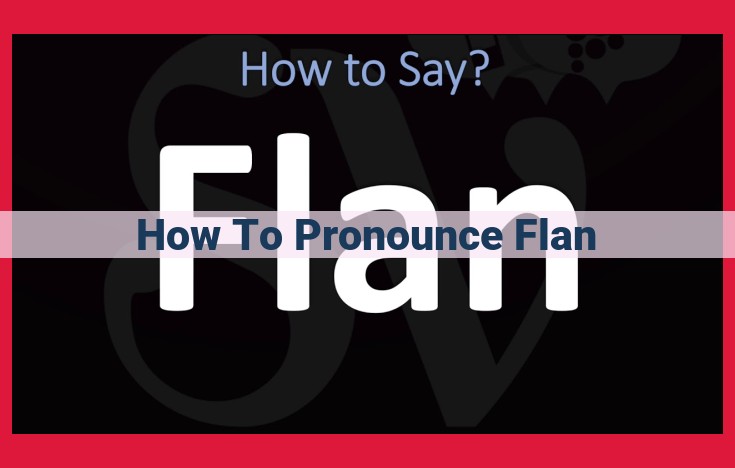 Mastering the Pronunciation of "Flan": A Complete Guide