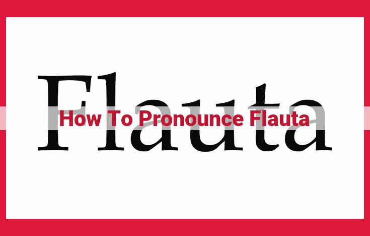 Master the Correct Pronunciation of "Flauta": The Ultimate Guide