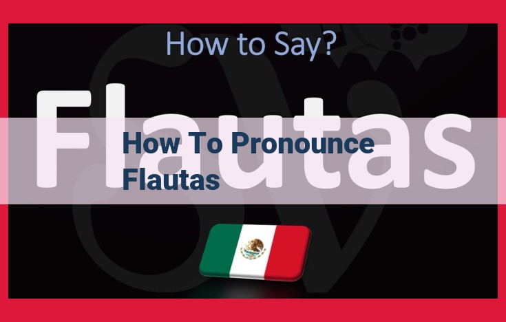 Master Spanish Pronunciation: How to Say "Flautas" Perfectly