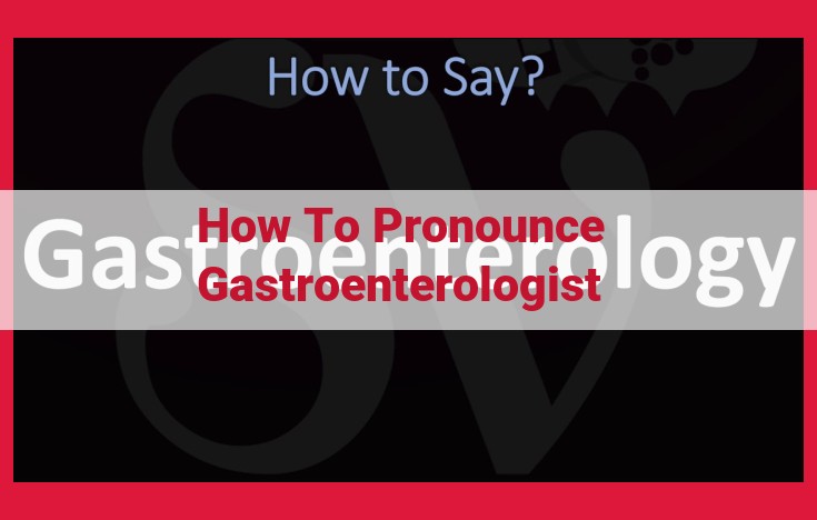 Mastering Gastroenterologist Pronunciation: A Step-by-Step Guide