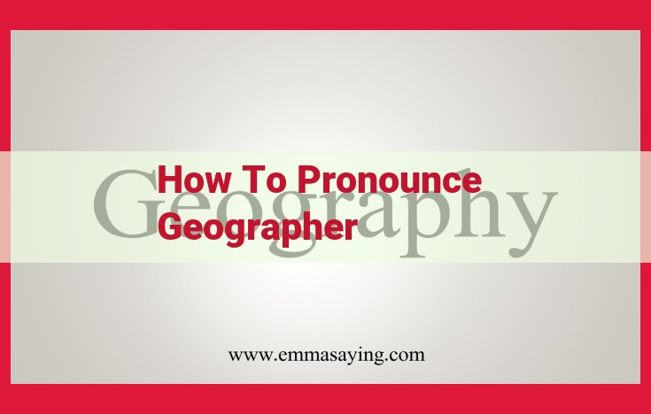 Mastering the Pronunciation of "Geographer": A Comprehensive Guide