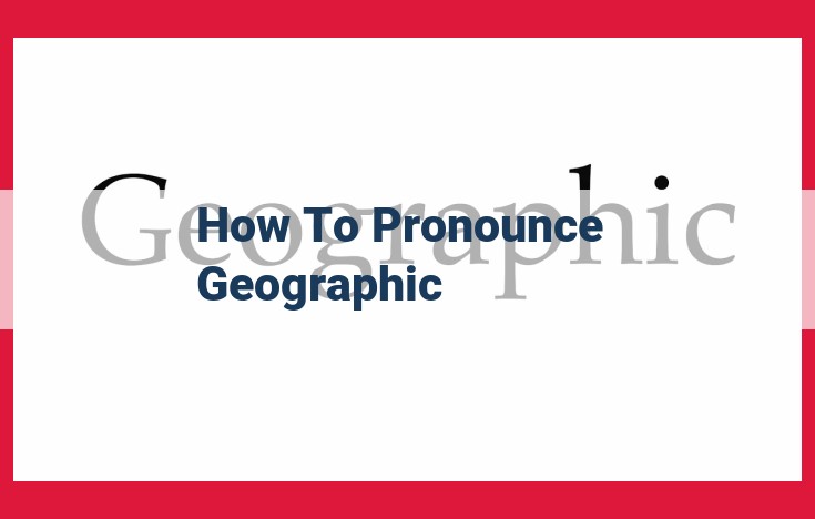 Master Pronunciation: Break Down Geographic into Two Simple Syllables