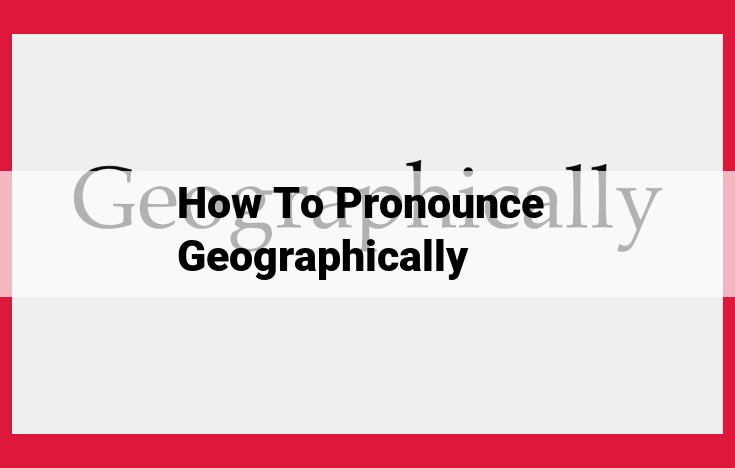 Mastering Geographical Name Pronunciation: A Guide for Accuracy and Cultural Appreciation