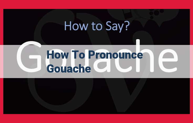 How to Pronounce Gouache: The Ultimate Guide with Phonetic Breakdown