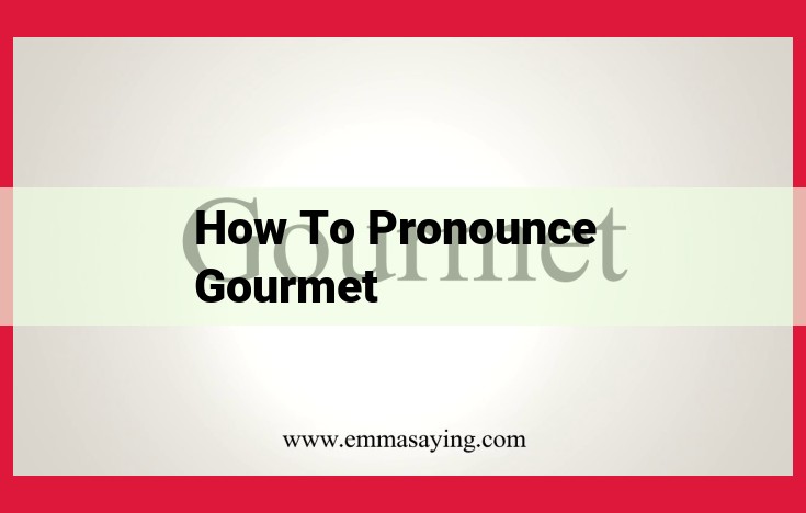 Mastering the Art of Pronouncing "Gourmet": An In-Depth Guide for Accurate Speech