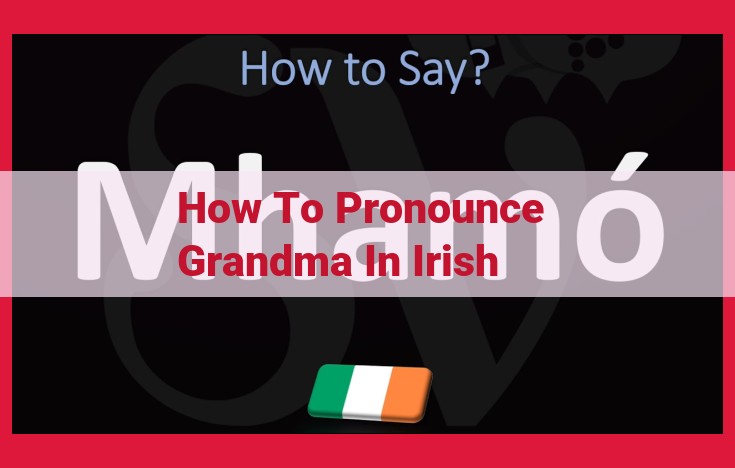 Mastering the Irish Pronunciation of "Grandma": A Comprehensive Guide