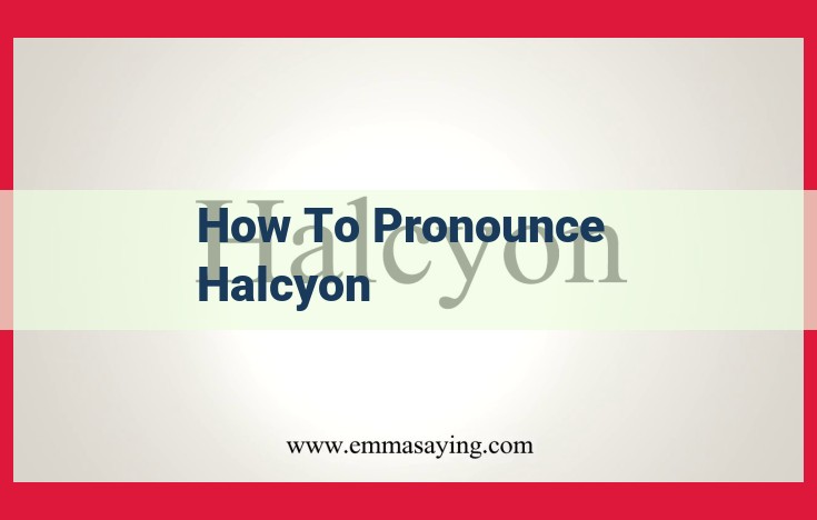 Mastering the Pronunciation of "Halcyon": A Comprehensive Guide