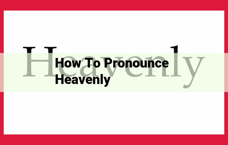 Mastering the Pronunciation of "Heavenly": A Comprehensive Guide