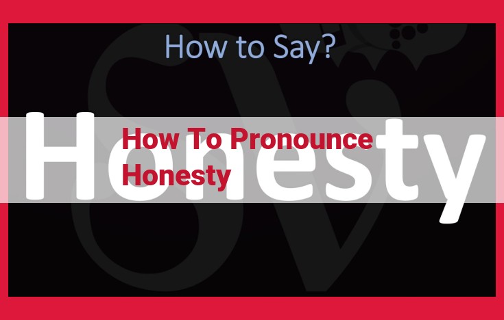 The Ultimate Guide to Pronouncing and Understanding "Honesty"