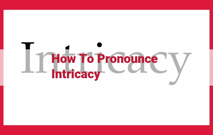 Pronounce "Intricacy" Correctly: Mastering the Syllables and Emphasizing the Key Sound