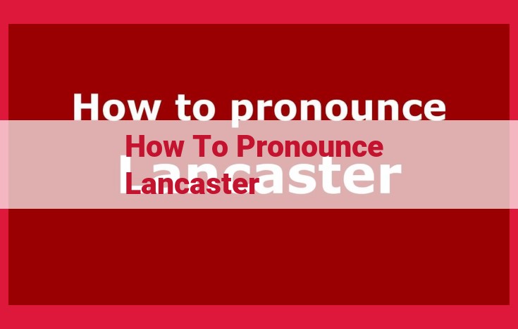 Learn the Local Pronunciation of "Lancaster": A Guide for Visitors